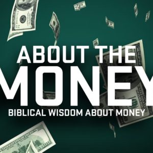 About the Money: Biblical Wisdom about Finances III